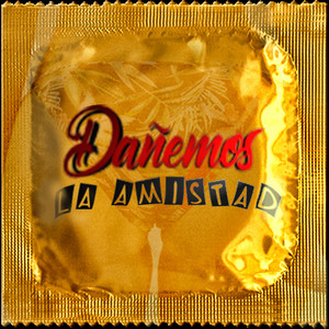 DAÑEMOS LA AMISTAD (Explicit)