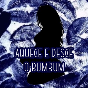 AQUECE E DESCE O BUMBUM