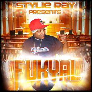 STYLIE RAY PRESENTS "FUKYAL"