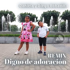 Digno de adoración (feat. Daniela Bobadilla & Diego Bobadilla) [REMIX]