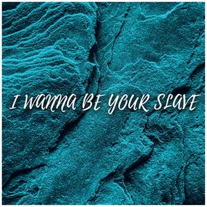 I Wanna Be Your Slave (Explicit)