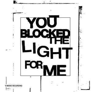 You Blocked the Light For Me