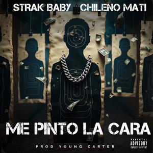 Me Pinto La Cara (feat. Strak Baby & Chileno Mati) (Explicit)
