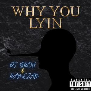 WHY YOU LYIN' (feat. RAMEZAR) [Explicit]