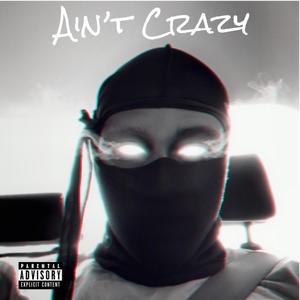 Ain’t Crazy (Explicit)