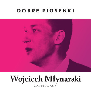 Dobre Piosenki - Wojciech Młynarski Zaśpiewany