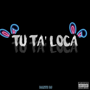 Tu Ta' Loca (Explicit)