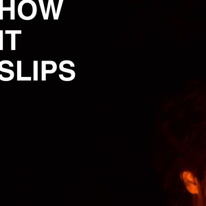 How It Slips