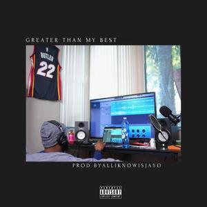 Greater Than My Best (Explicit)