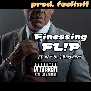 Finessing FL!P (feat. Ray B & Berleezy) [Explicit]