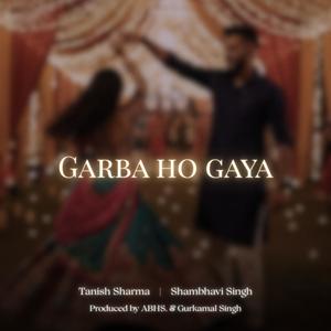Garba ho gaya (feat. Shambhavi Singh, ABHS. & Gurkamal Singh)