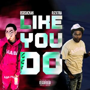 Like You Do (feat. OsosuckaK) (Explicit)