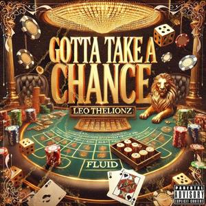 Gotta Take A Chance (feat. Fluid) (Explicit)