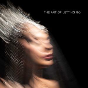 THE ART OF LETTING GO