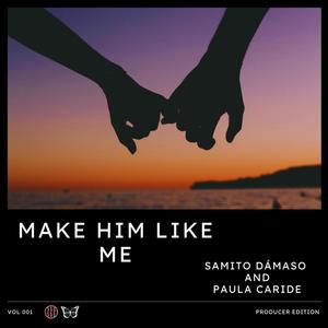 Make Him Like Me (Producer Edition)