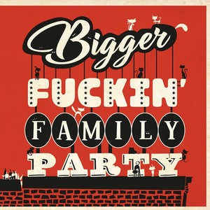 Bigger ****in' Family Party (Explicit)