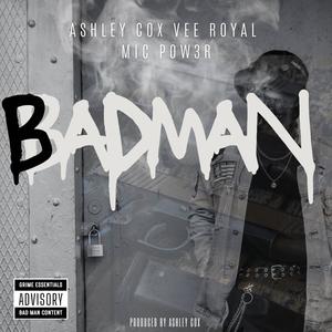 Badman (feat. Mic Pow3R & Vee Royal) [Explicit]