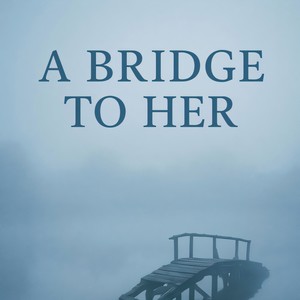 A BRIDGE TO HER (Edit 2025)