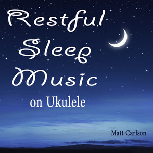 Restful Sleep Music on Ukulele