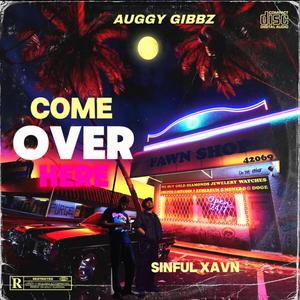 COME OVER HERE (feat. Sinful XAVN) [Explicit]