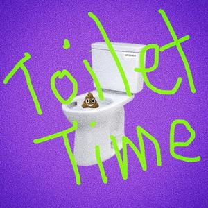 TOILET TIME (Explicit)