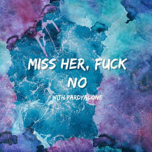 Miss Her, **** No (with Pardyalone) [Explicit]