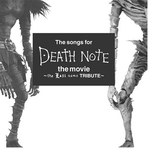 The songs for DEATH NOTE the movie〜the Last name TRIBUTE〜