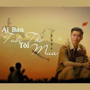 Ai Bán Tuổi Thơ Tôi Mua