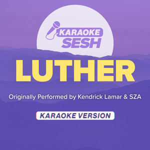 luther (Originally Performed by Kendrick Lamar & SZA)-karaoke SESH
