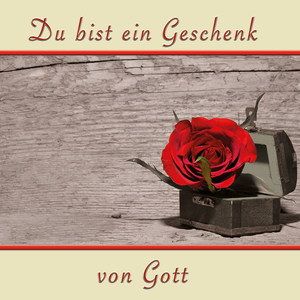 Du Bist Ein Geschenk Von Gott