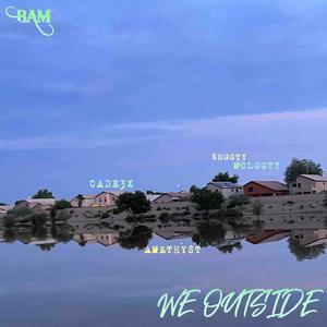WE OUTSIDE (feat. Amethyst) (Explicit)