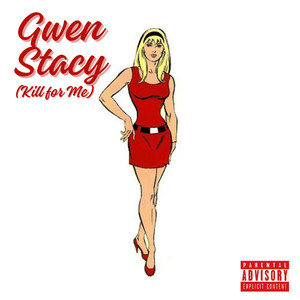 Gwen Stacy (Kill for Me) (Explicit)