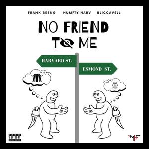 No Friend To Me (feat. Humpty Harv & Bliccavell) [Explicit]