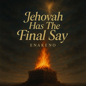 Jehovah Has The Final Say