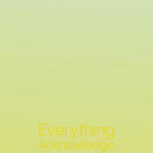 Everything Acknowledge