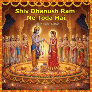 Shiv Dhanush Ram Ne Toda Hai