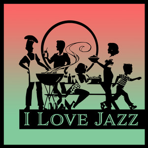 I Love Jazz: Relaxation Mood, Fine Intimate Family Celebration, Easy Listening Background Music, Positive Emotions