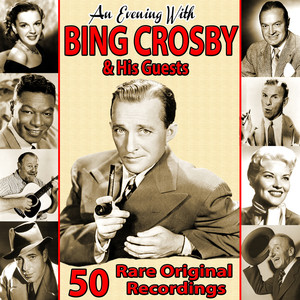 An Evening With Bing Crosby and His Guests: 50 Rare Original Recordings