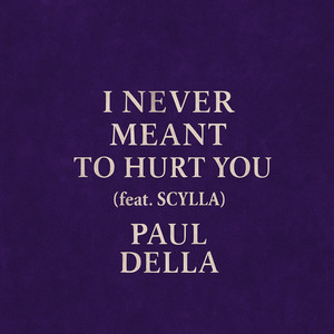 Paul Della - I Never Meant to Hurt You