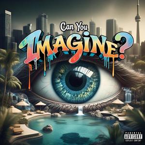 CAN YOU IMAGINE? (Explicit)
