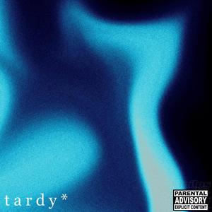 t a r d y * (Explicit)