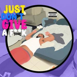 JUST DON'T GIVE A F**K (Explicit)