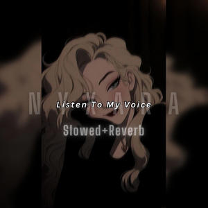 Listen to my voice (Slowed+Reverb) (Explicit)