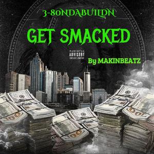 Get Smacked (feat. 3-80NDABUILDN & MAKINBEATZ) [Explicit]