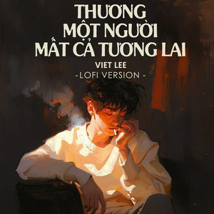 Thương Một Người Mất Cả Tương Lai (Lofi Ver.)