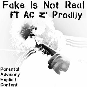 Fake Is Not Real (feat. AC z' ProdijY) [Explicit]