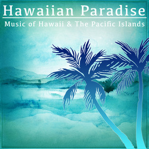 Hawaiian Paradise: Music of Hawaii & the Pacific Islands