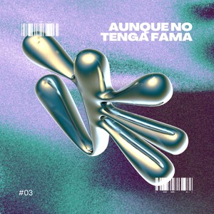 Aunque No Tenga Fama #03