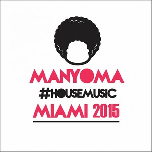 Manyoma #HouseMusic Miami 2015 Compilation