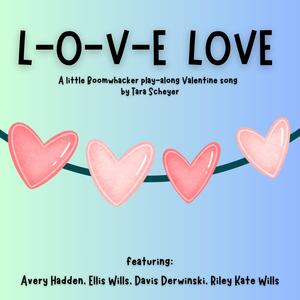 L O V E Love (feat. Avery Hadden, Ellis Wills, Davis Derwinski & Riley Kate Wills)